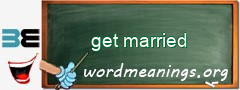 WordMeaning blackboard for get married